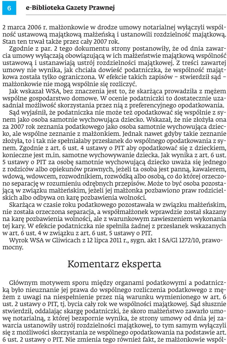 2 tego dokumentu strony postanowiły, że od dnia zawarcia umowy wyłączają obowiązującą w ich małżeństwie majątkową wspólność ustawową i ustanawiają ustrój rozdzielności majątkowej.