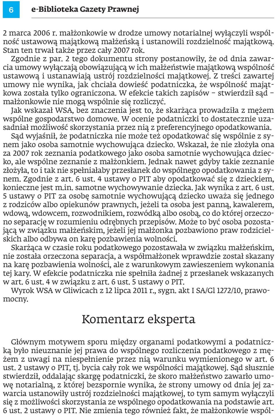 2 tego dokumentu strony postanowiły, że od dnia zawarcia umowy wyłączają obowiązującą w ich małżeństwie majątkową wspólność ustawową i ustanawiają ustrój rozdzielności majątkowej.