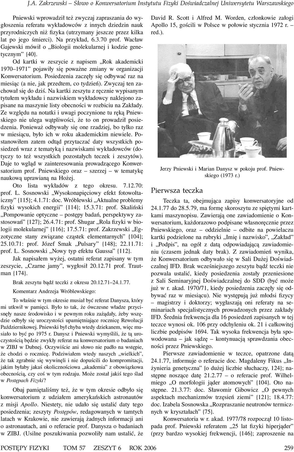 Od kartki w zeszycie z napisem Rok akademicki 1970 1971 pojawiły się poważne zmiany w organizacji Konwersatorium. Posiedzenia zaczęły się odbywać raz na miesiąc (a nie, jak przedtem, co tydzień).