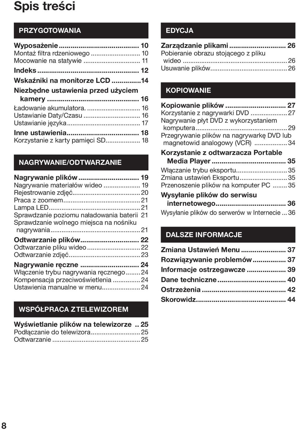.. 19 Nagrywanie materiałów wideo... 19 Rejestrowanie zdjęć...20 Praca z zoomem...21 Lampa LED...21 Sprawdzanie poziomu naładowania baterii 21 Sprawdzanie wolnego miejsca na nośniku nagrywania.