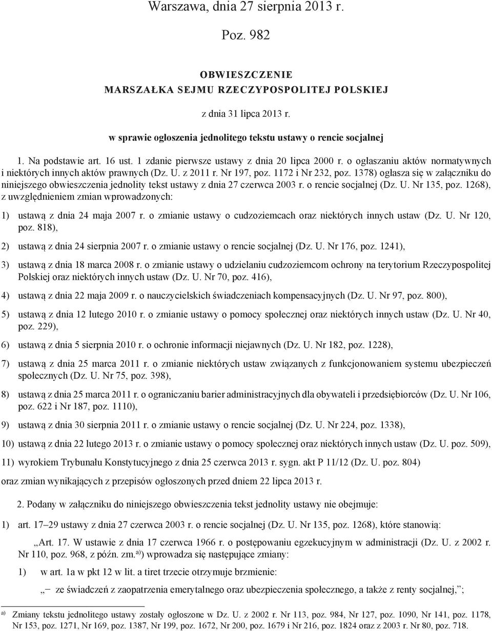 1378) ogłasza się w załączniku do niniejszego obwieszczenia jednolity tekst ustawy z dnia 27 czerwca 2003 r. o rencie socjalnej (Dz. U. Nr 135, poz.