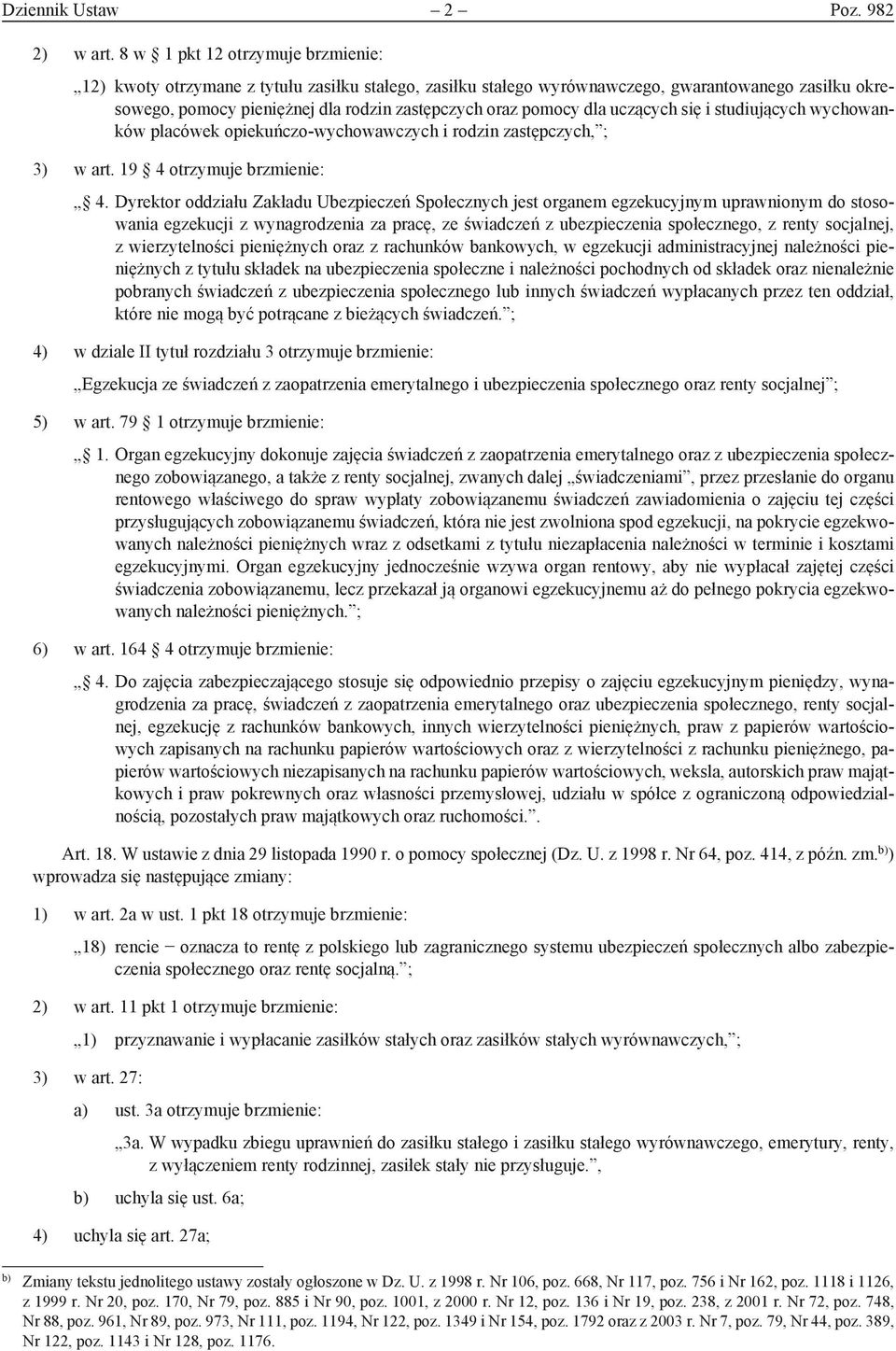 dla uczących się i studiujących wychowanków placówek opiekuńczo-wychowawczych i rodzin zastępczych, ; 3) w art. 19 4 otrzymuje brzmienie: 4.