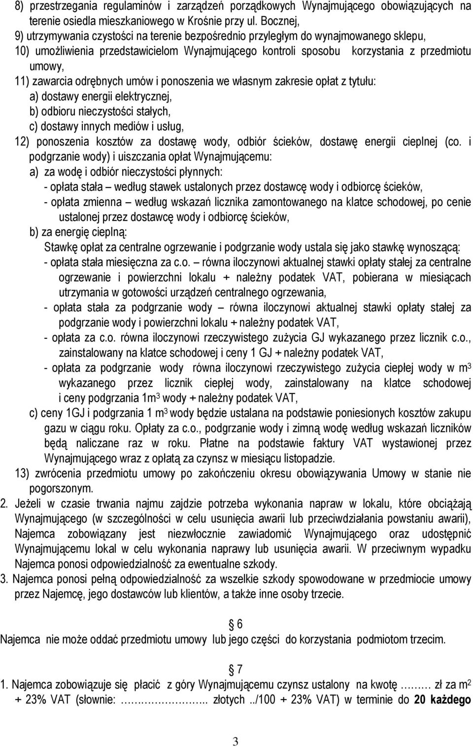 zawarcia odrębnych umów i ponoszenia we własnym zakresie opłat z tytułu: a) dostawy energii elektrycznej, b) odbioru nieczystości stałych, c) dostawy innych mediów i usług, 12) ponoszenia kosztów za
