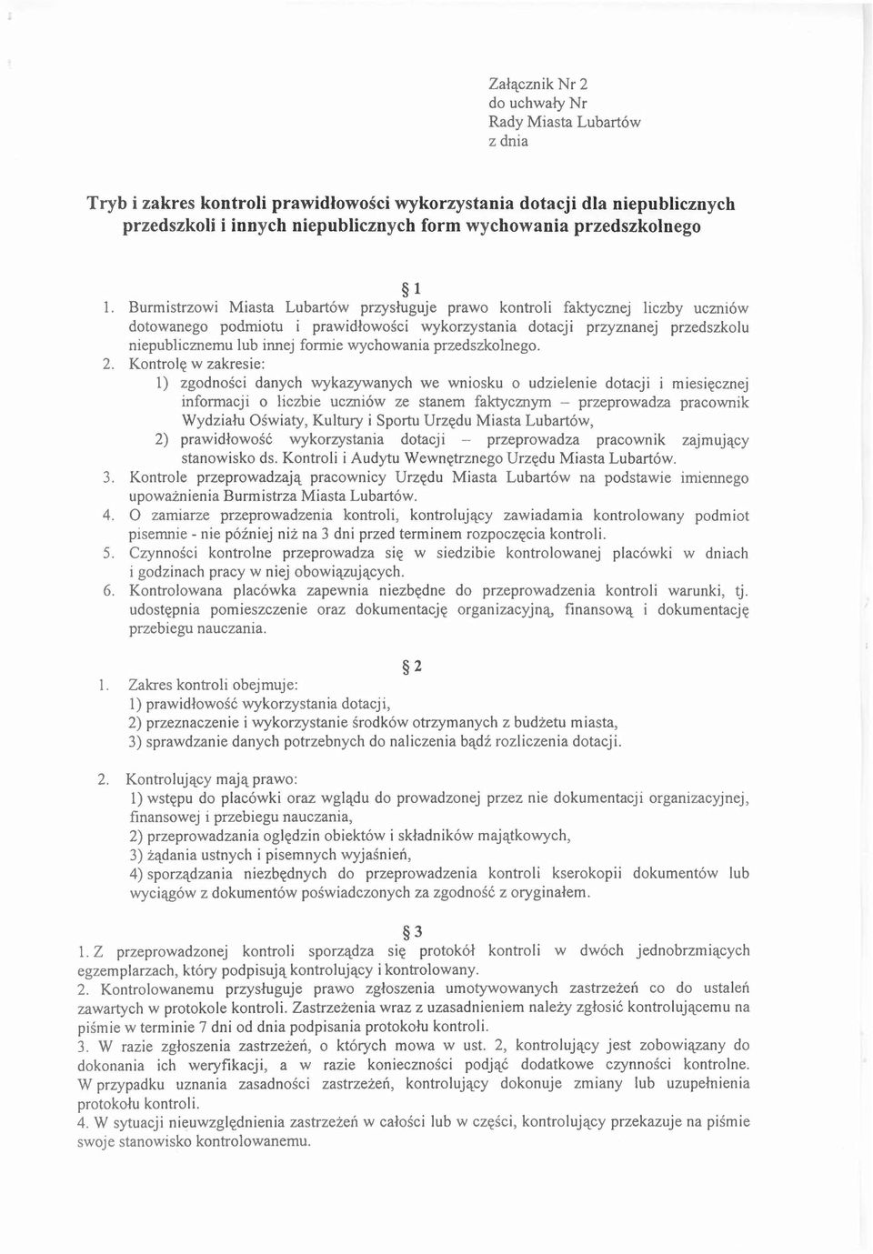 Burmistrzowi Miasta Lubartów przysługuje prawo kontroli faktycznej liczby uczniów dotowanego podmiotu i prawidłowości wykorzystania dotacji przyznanej przedszkolu niepublicznemu lub innej formie
