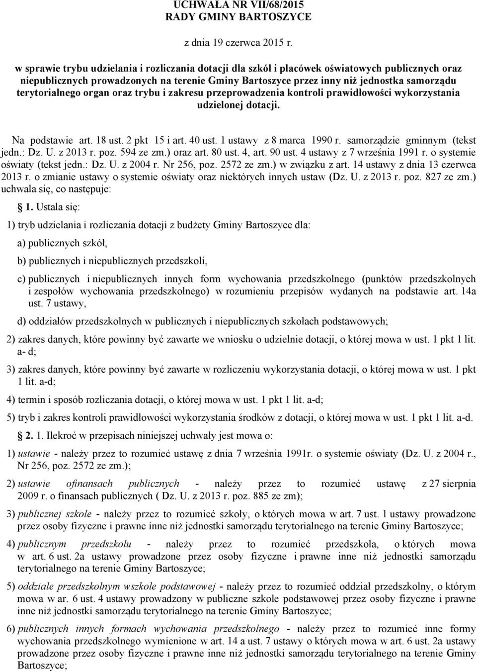 terytorialnego organ oraz trybu i zakresu przeprowadzenia kontroli prawidłowości wykorzystania udzielonej dotacji. Na podstawie art. 18 ust. 2 pkt 15 i art. 40 ust. 1 ustawy z 8 marca 1990 r.