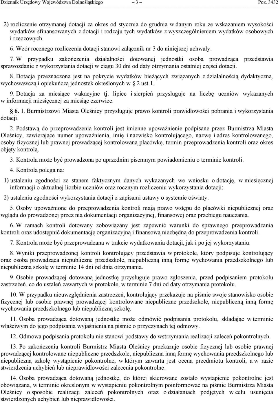 osobowych i rzeczowych. 6. Wzór rocznego rozliczenia dotacji stanowi załącznik nr 3 do niniejszej uchwały. 7.