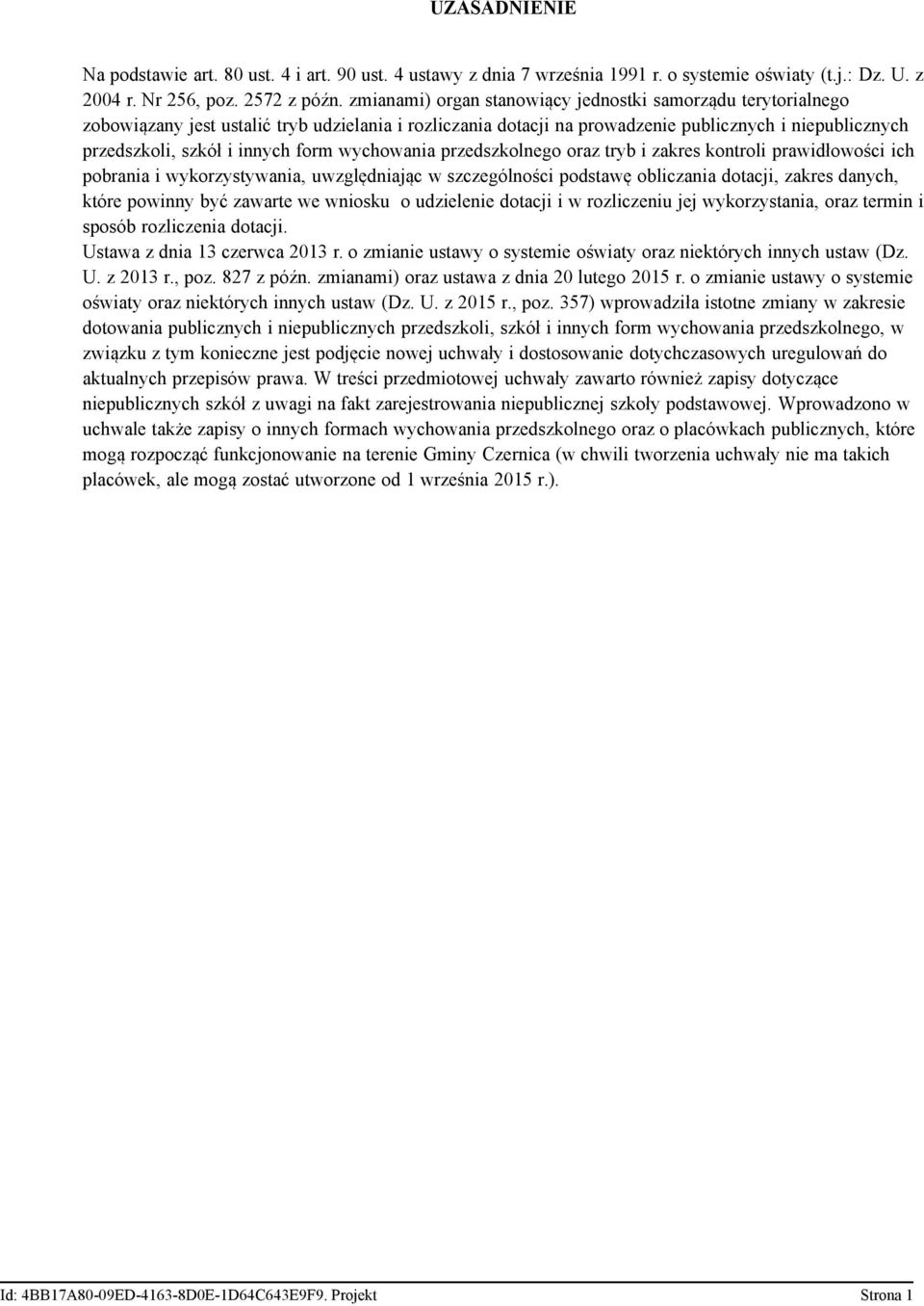 form wychowania przedszkolnego oraz tryb i zakres kontroli prawidłowości ich pobrania i wykorzystywania, uwzględniając w szczególności podstawę obliczania dotacji, zakres danych, które powinny być