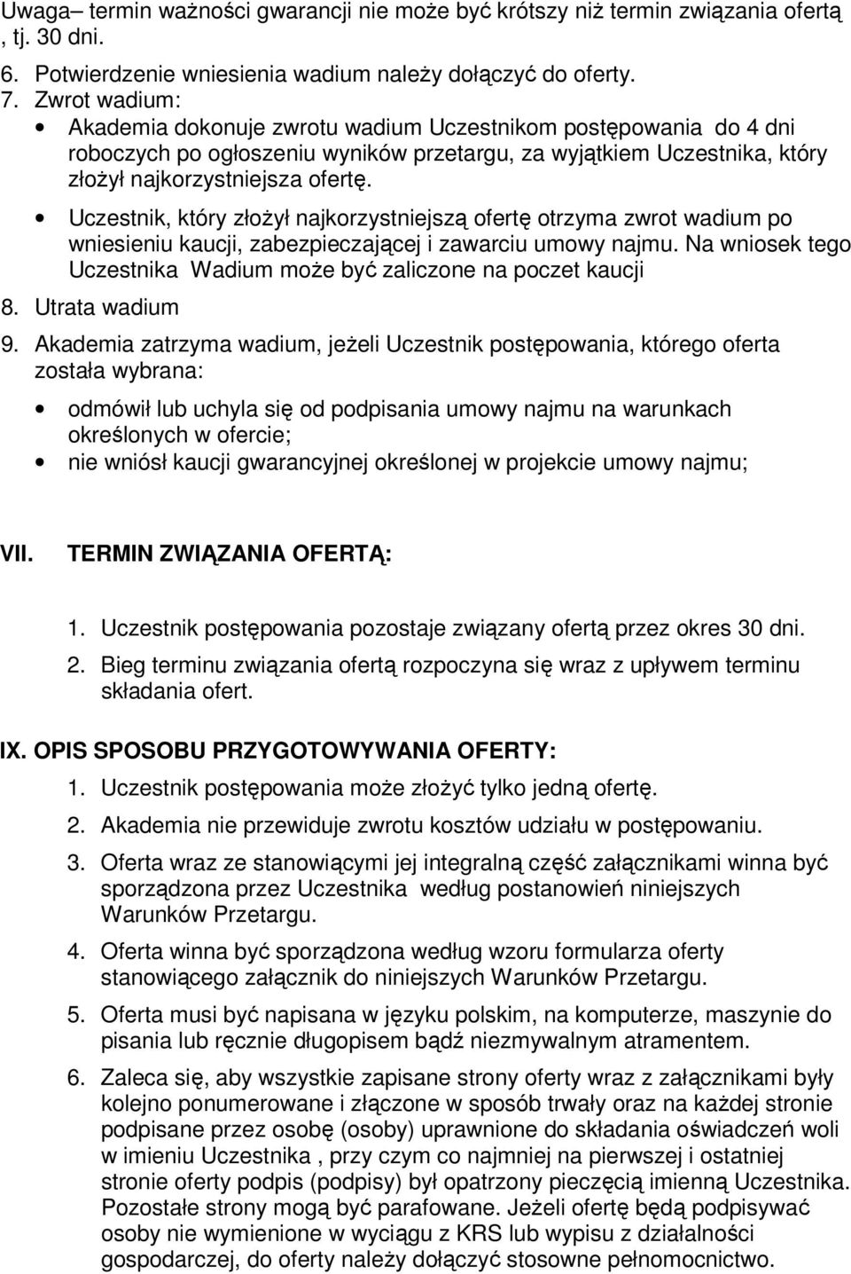 Uczestnik, który złożył najkorzystniejszą ofertę otrzyma zwrot wadium po wniesieniu kaucji, zabezpieczającej i zawarciu umowy najmu.