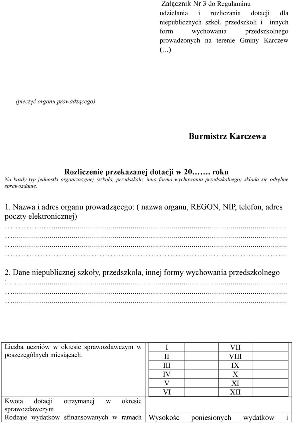 roku Na każdy typ jednostki organizacyjnej (szkoła, przedszkole, inna forma wychowania przedszkolnego) składa się odrębne sprawozdanie. 1.