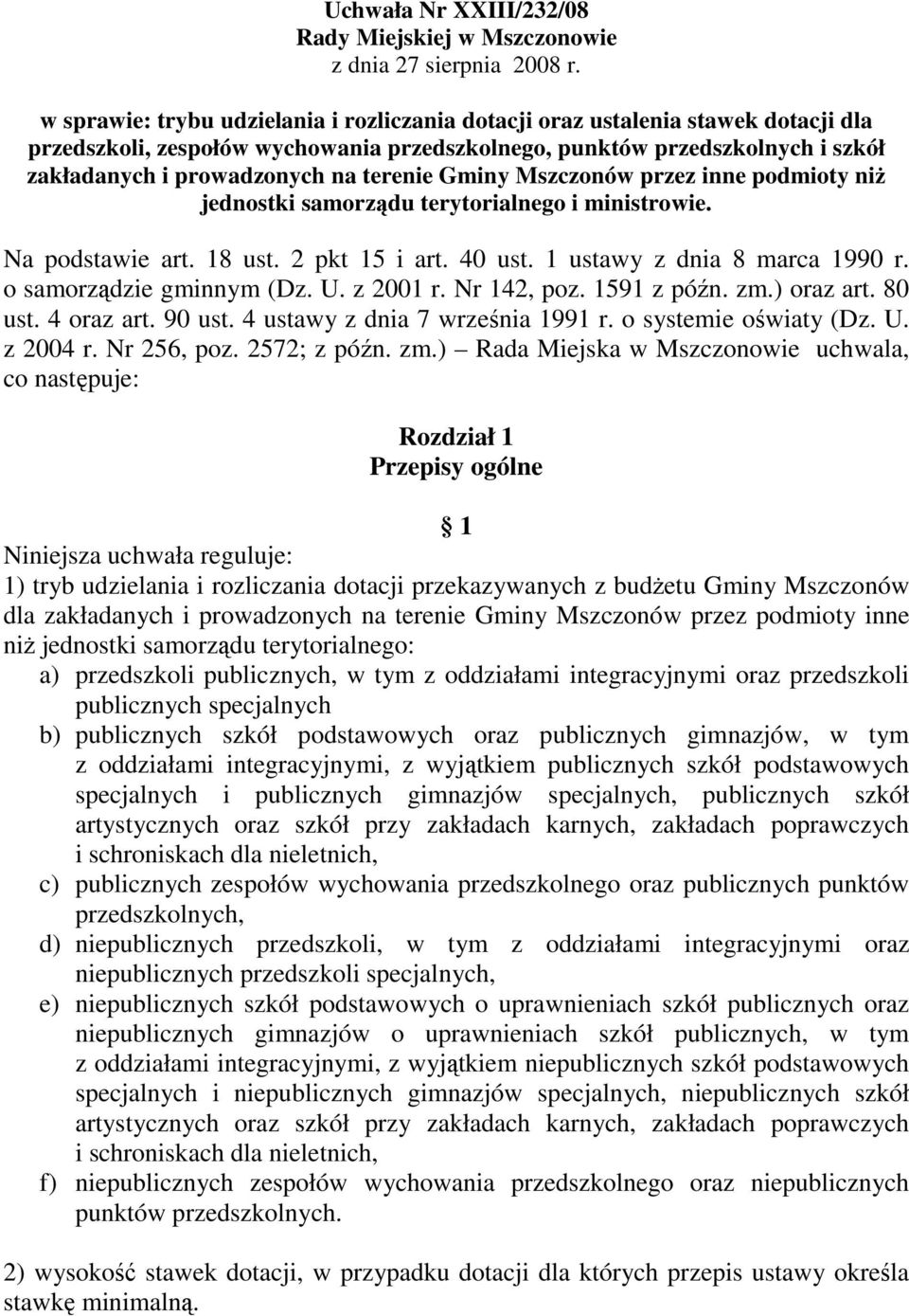 terenie Gminy Mszczonów przez inne podmioty niż jednostki samorządu terytorialnego i ministrowie. Na podstawie art. 18 ust. 2 pkt 15 i art. 40 ust. 1 ustawy z dnia 8 marca 1990 r.