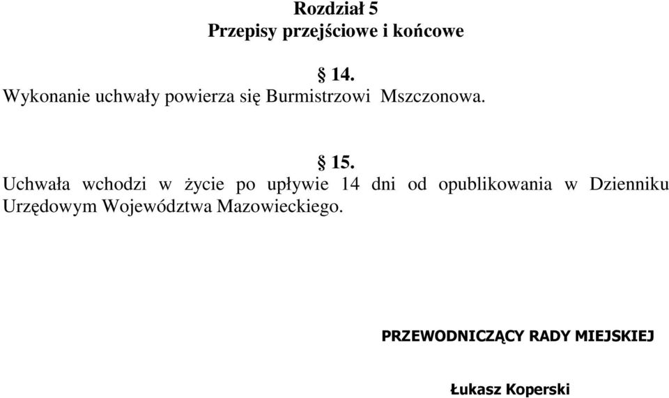 Uchwała wchodzi w życie po upływie 14 dni od opublikowania w