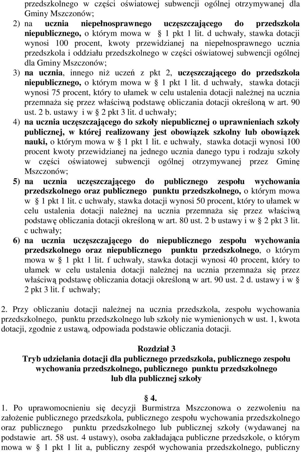 ucznia, innego niż uczeń z pkt 2, uczęszczającego do przedszkola niepublicznego, o którym mowa w 1 pkt 1 lit.