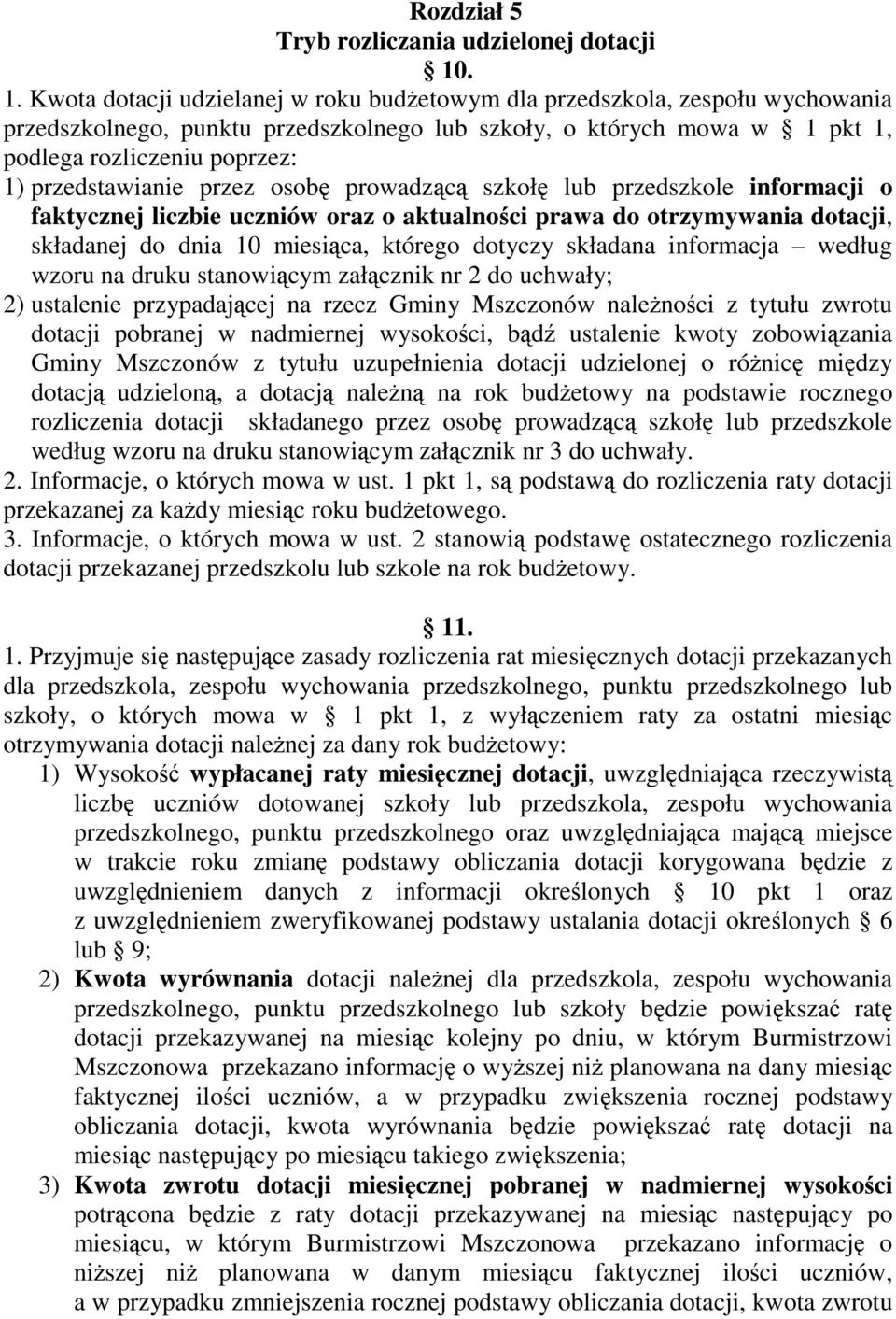 przedstawianie przez osobę prowadzącą szkołę lub przedszkole informacji o faktycznej liczbie uczniów oraz o aktualności prawa do otrzymywania dotacji, składanej do dnia 10 miesiąca, którego dotyczy