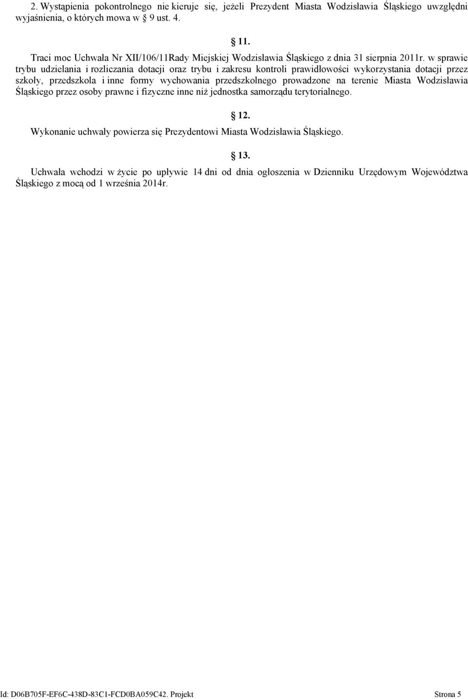 w sprawie trybu udzielania i rozliczania dotacji oraz trybu i zakresu kontroli prawidłowości wykorzystania dotacji przez szkoły, przedszkola i inne formy wychowania przedszkolnego prowadzone na