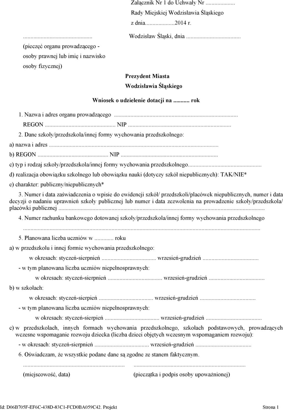 .. REGON... NIP... 2. Dane szkoły/przedszkola/innej formy wychowania przedszkolnego: a) nazwa i adres... b) REGON... NIP... c) typ i rodzaj szkoły/przedszkola/innej formy wychowania przedszkolnego.