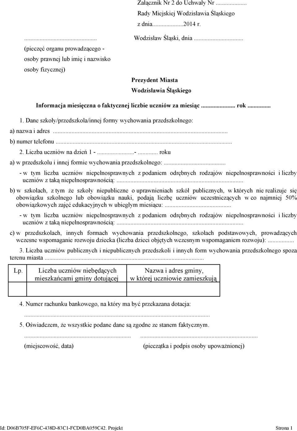 Dane szkoły/przedszkola/innej formy wychowania przedszkolnego: a) nazwa i adres... b) numer telefonu... 2. Liczba uczniów na dzień 1 -...-... roku a) w przedszkolu i innej formie wychowania przedszkolnego:.