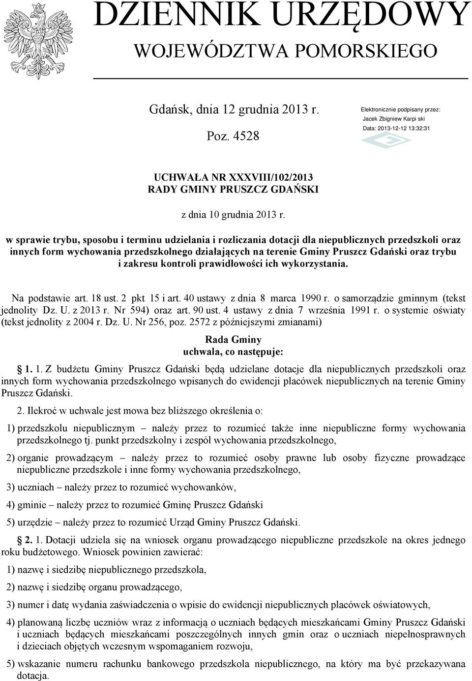 i zakresu kontroli prawidłowości ich wykorzystania. Na podstawie art. 18 ust. 2 pkt 15 i art. 40 ustawy z dnia 8 marca 1990 r. o samorządzie gminnym (tekst jednolity Dz. U. z 2013 r. Nr 594) oraz art.