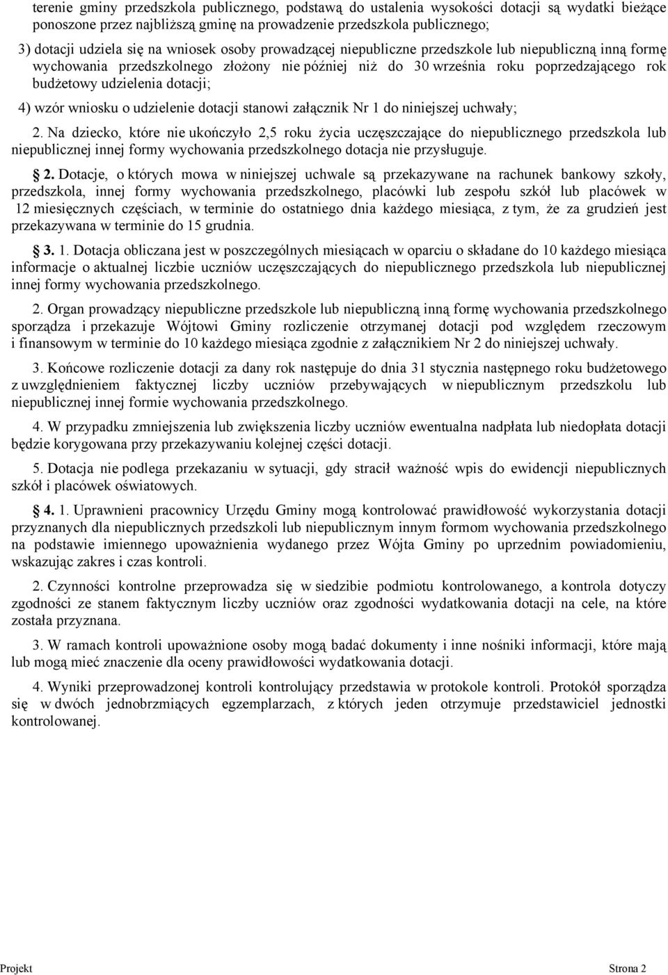 4) wzór wniosku o udzielenie dotacji stanowi załącznik Nr 1 do niniejszej uchwały; 2.