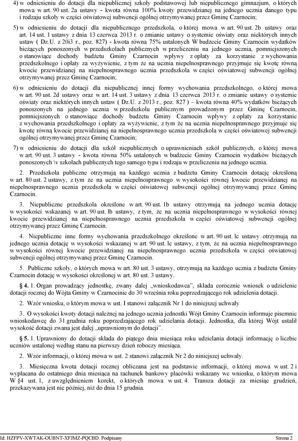 dla niepublicznego przedszkola, o której mowa w art. 90 ust. 2b ustawy oraz art. 14 ust. 1 ustawy z dnia 13 czerwca 2013 r. o zmianie ustawy o systemie oświaty oraz niektórych innych ustaw ( Dz.U.