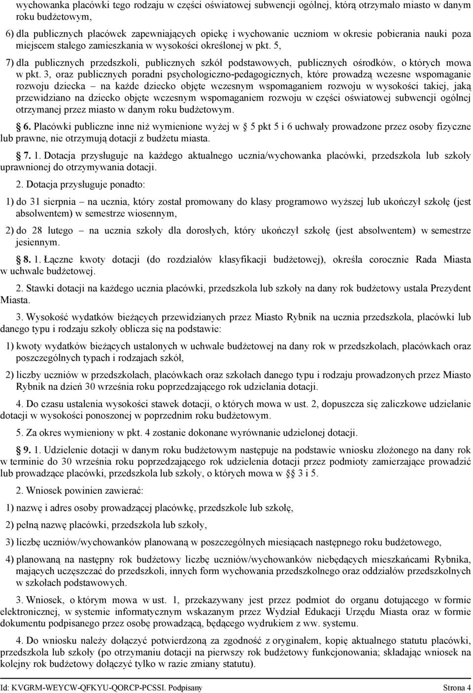 3, oraz publicznych poradni psychologiczno pedagogicznych, które prowadzą wczesne wspomaganie rozwoju dziecka na każde dziecko objęte wczesnym wspomaganiem rozwoju w wysokości takiej, jaką
