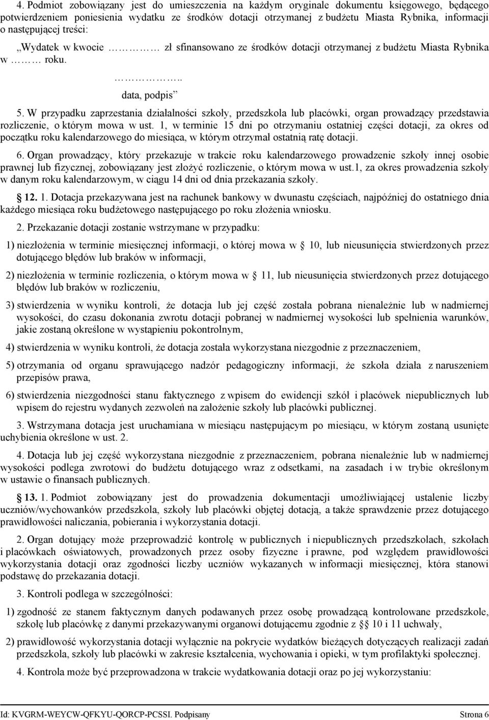 W przypadku zaprzestania działalności szkoły, przedszkola lub placówki, organ prowadzący przedstawia rozliczenie, o którym mowa w ust.