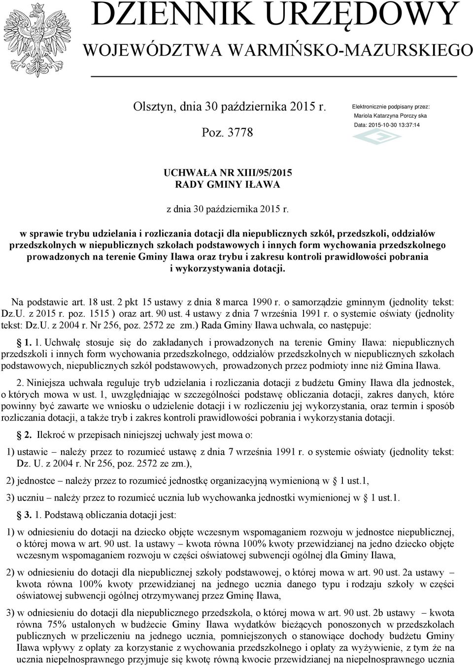 innych form wychowania przedszkolnego prowadzonych na terenie Gminy Iława oraz trybu i zakresu kontroli prawidłowości pobrania i wykorzystywania dotacji. Na podstawie art. 18 ust.