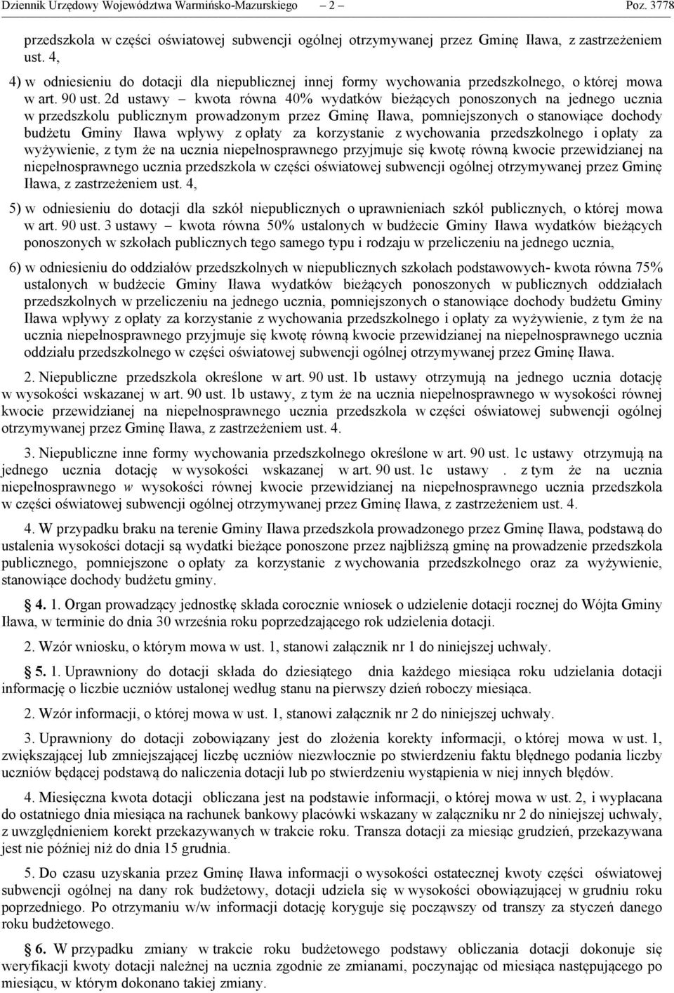 2d ustawy kwota równa 40% wydatków bieżących ponoszonych na jednego ucznia w przedszkolu publicznym prowadzonym przez Gminę Iława, pomniejszonych o stanowiące dochody budżetu Gminy Iława wpływy z