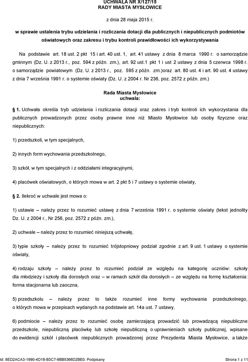 18 ust. 2 pkt 15 i art. 40 ust. 1, art. 41 ustawy z dnia 8 marca 1990 r. o samorządzie gminnym (Dz. U. z 2013 r., poz. 594 z późn. zm.), art. 92 ust.1 pkt 1 i ust 2 ustawy z dnia 5 czerwca 1998 r.