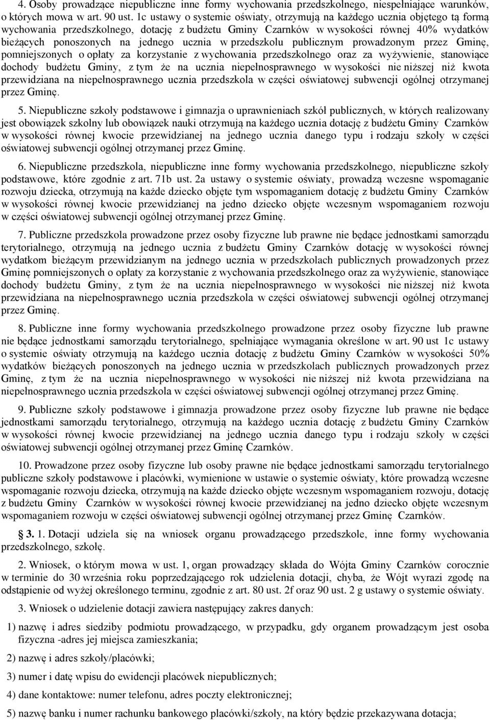 jednego ucznia w przedszkolu publicznym prowadzonym przez Gminę, pomniejszonych o opłaty za korzystanie z wychowania przedszkolnego oraz za wyżywienie, stanowiące dochody budżetu Gminy, z tym że na