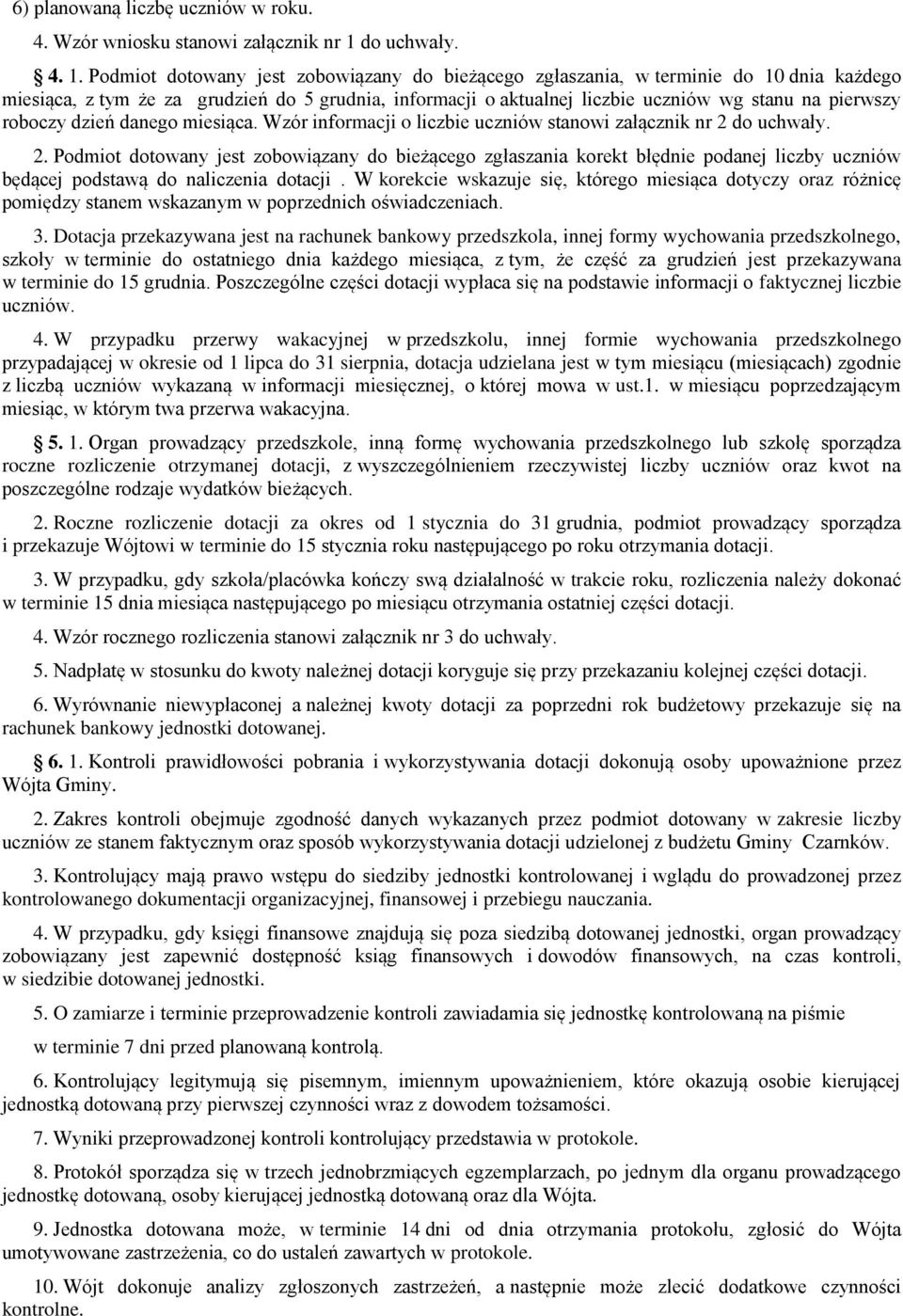 Podmiot dotowany jest zobowiązany do bieżącego zgłaszania, w terminie do 10 dnia każdego miesiąca, z tym że za grudzień do 5 grudnia, informacji o aktualnej liczbie uczniów wg stanu na pierwszy