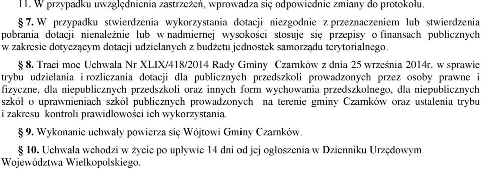 zakresie dotyczącym dotacji udzielanych z budżetu jednostek samorządu terytorialnego. 8. Traci moc Uchwała Nr XLIX/418/2014 Rady Gminy Czarnków z dnia 25 września 2014r.