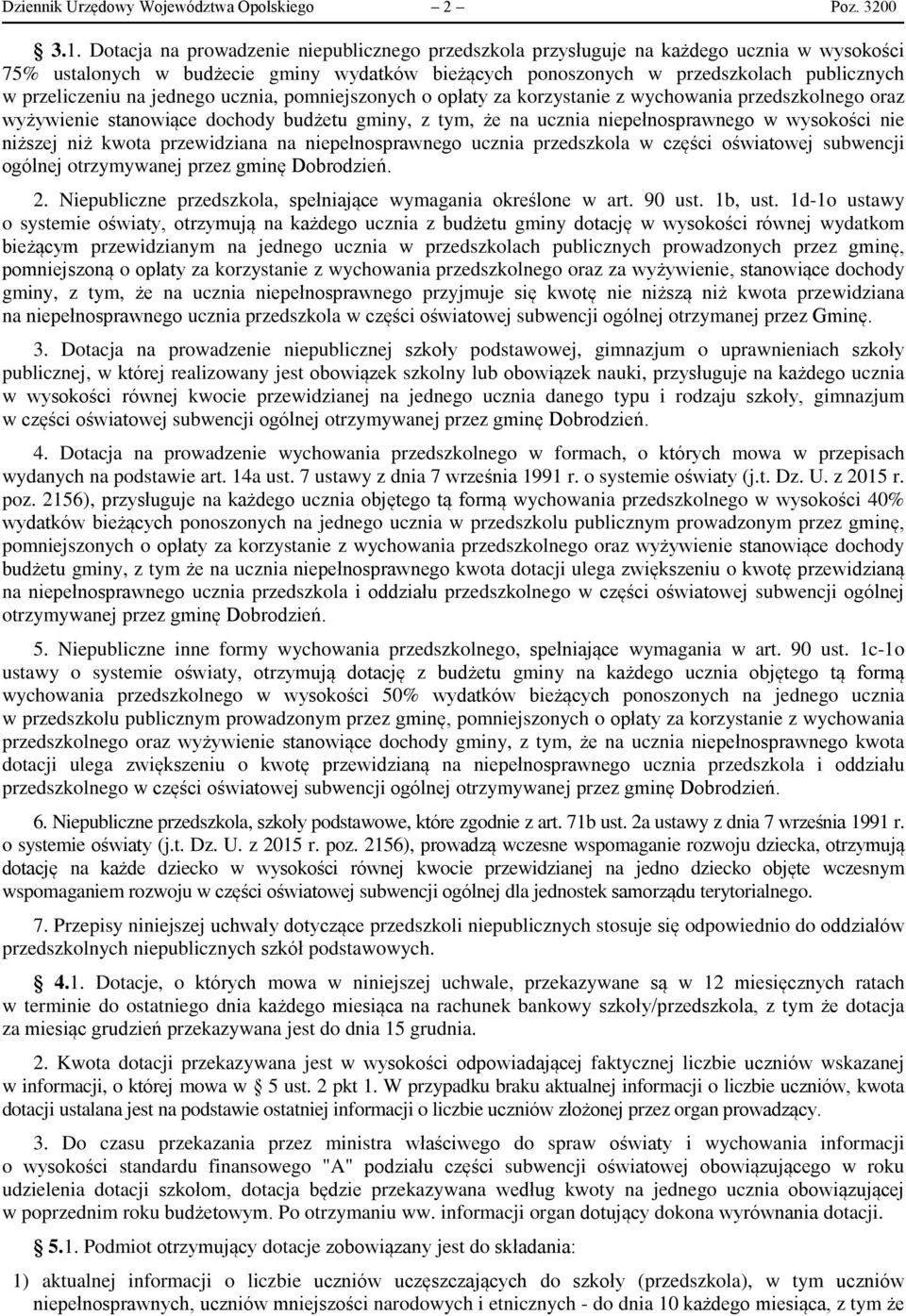 na jednego ucznia, pomniejszonych o opłaty za korzystanie z wychowania przedszkolnego oraz wyżywienie stanowiące dochody budżetu gminy, z tym, że na ucznia niepełnosprawnego w wysokości nie niższej