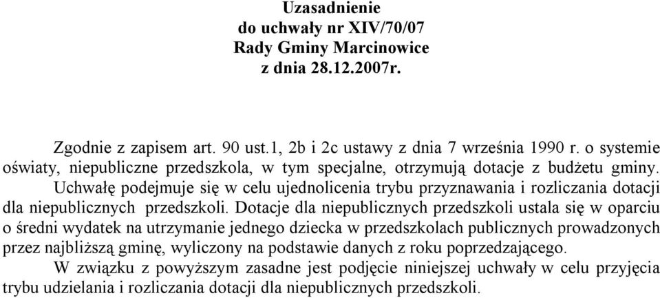 Uchwałę podejmuje się w celu ujednolicenia trybu przyznawania i rozliczania dotacji dla niepublicznych przedszkoli.