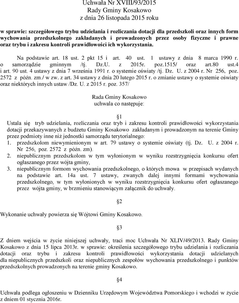 1 ustawy z dnia 8 marca 1990 r. o samorządzie gminnym /tj. Dz.U. z 2015r. poz.1515/ oraz art.80 ust.4 i art. 90 ust. 4 ustawy z dnia 7 września 1991 r. o systemie oświaty /tj. Dz. U. z 2004 r.