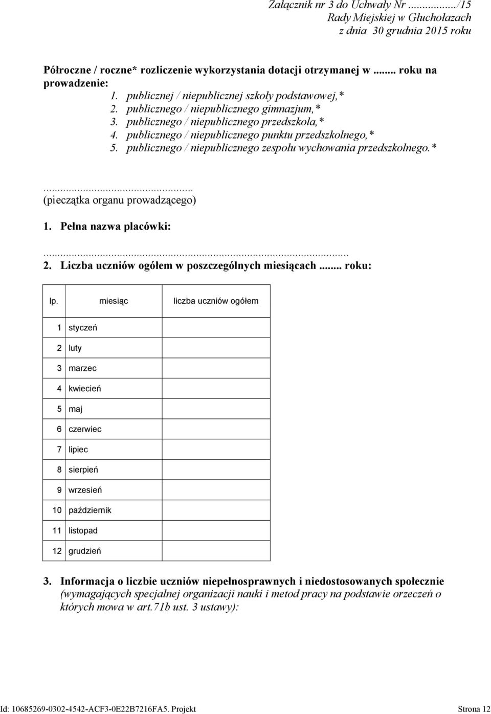 publicznego / niepublicznego zespołu wychowania przedszkolnego.*... (pieczątka organu prowadzącego) 1. Pełna nazwa placówki:... 2. Liczba uczniów ogółem w poszczególnych miesiącach... roku: lp.