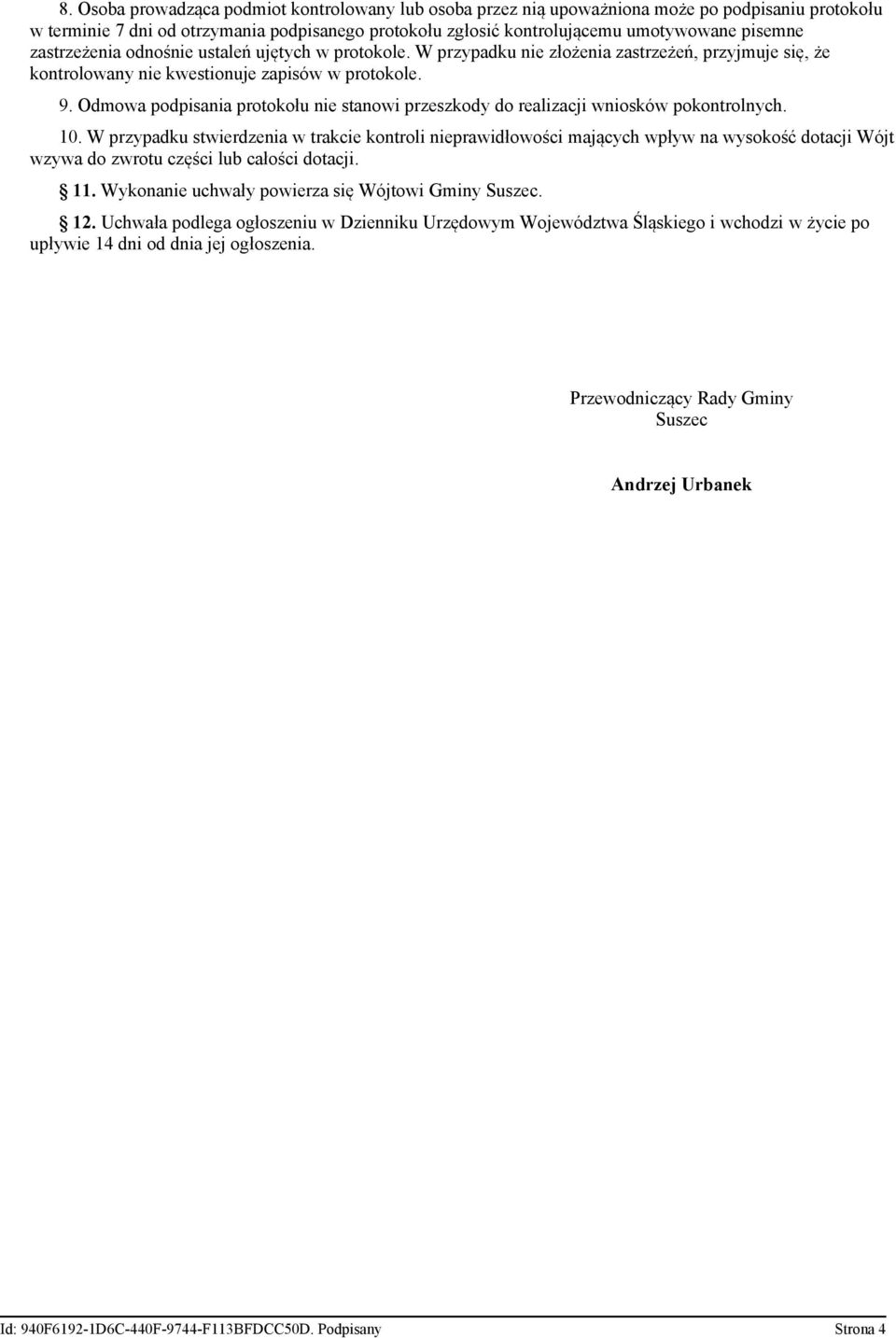 Odmowa podpisania protokołu nie stanowi przeszkody do realizacji wniosków pokontrolnych. 10.