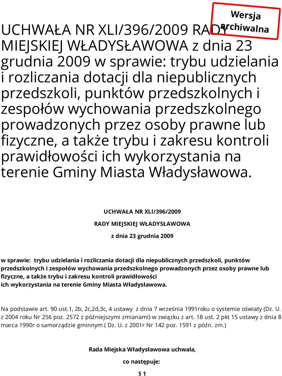 UCHWAŁA NR XLI/396/2009 RADY MIEJSKIEJ WŁADYSŁAWOWA z dnia 23 grudnia 2009 w sprawie: trybu udzielania i rozliczania dotacji dla niepublicznych przedszkoli, punktów przedszkolnych i  Na podstawie art.