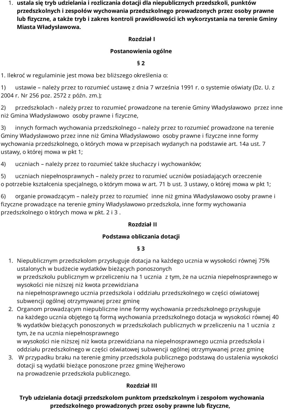 Ilekroć w regulaminie jest mowa bez bliższego określenia o: 1) ustawie należy przez to rozumieć ustawę z dnia 7 września 1991 r. o systemie oświaty (Dz. U. z 2004 r. Nr 256 poz. 2572 z późn. zm.