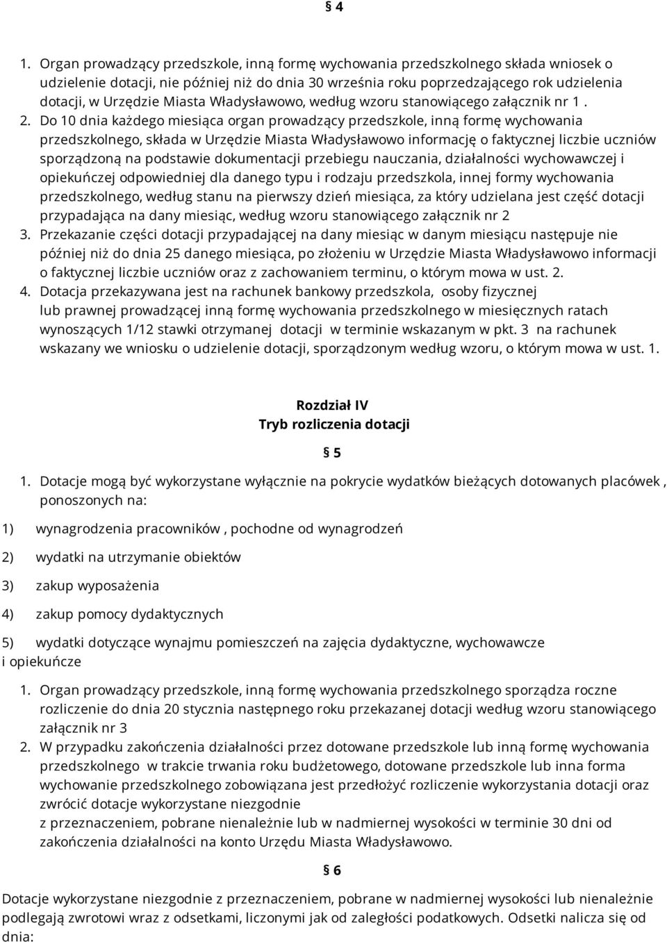 Do 10 dnia każdego miesiąca organ prowadzący przedszkole, inną formę wychowania przedszkolnego, składa w Urzędzie Miasta Władysławowo informację o faktycznej liczbie uczniów sporządzoną na podstawie