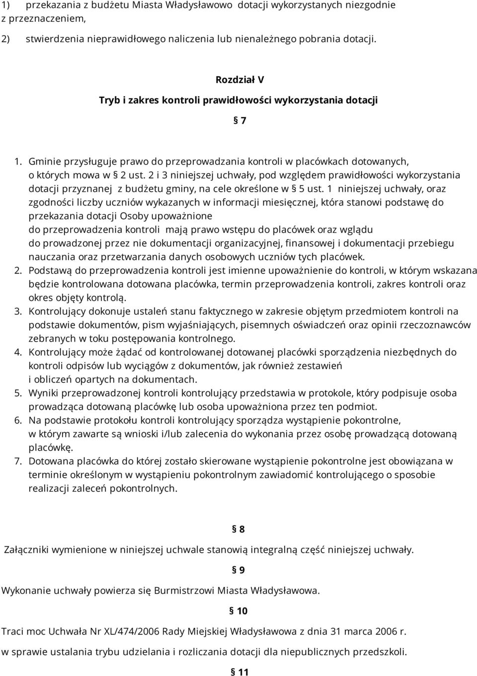 2 i 3 niniejszej uchwały, pod względem prawidłowości wykorzystania dotacji przyznanej z budżetu gminy, na cele określone w 5 ust.