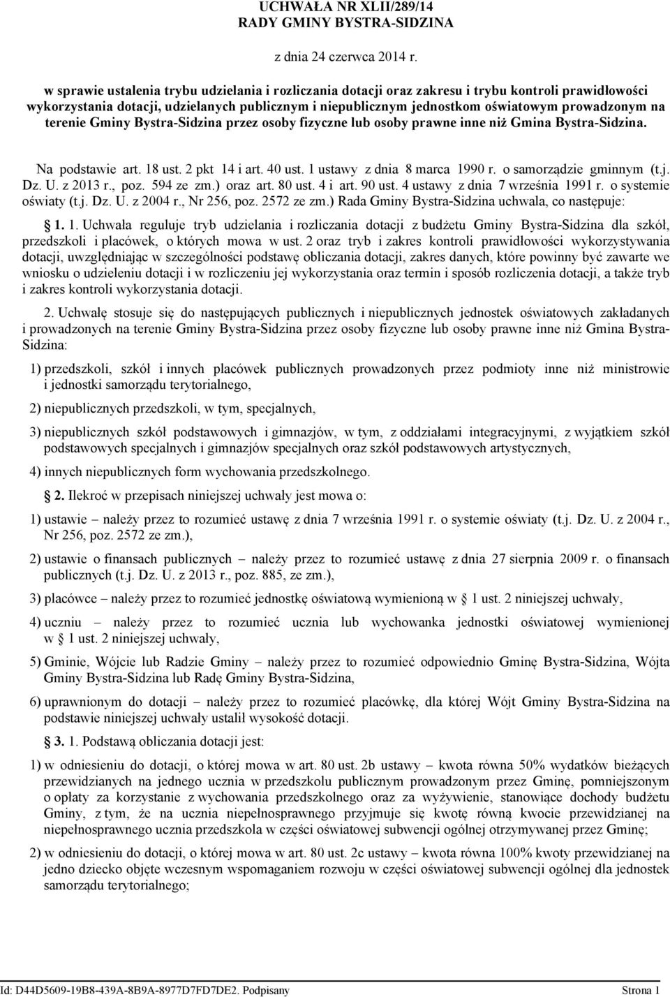 na terenie Gminy Bystra-Sidzina przez osoby fizyczne lub osoby prawne inne niż Gmina Bystra-Sidzina. Na podstawie art. 18 ust. 2 pkt 14 i art. 40 ust. 1 ustawy z dnia 8 marca 1990 r.