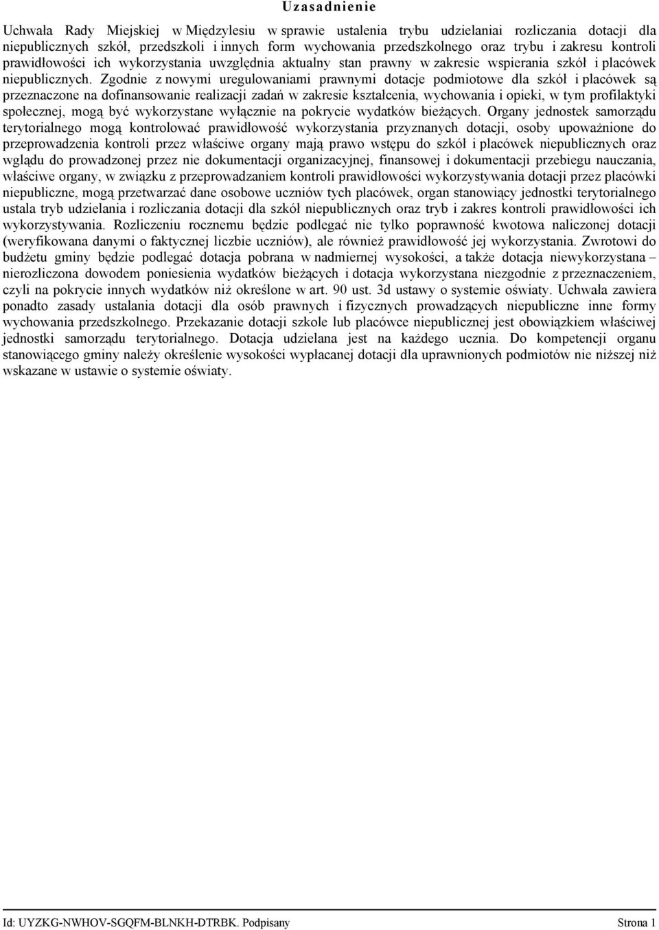 Zgodnie z nowymi uregulowaniami prawnymi dotacje podmiotowe dla szkół i placówek są przeznaczone na dofinansowanie realizacji zadań w zakresie kształcenia, wychowania i opieki, w tym profilaktyki