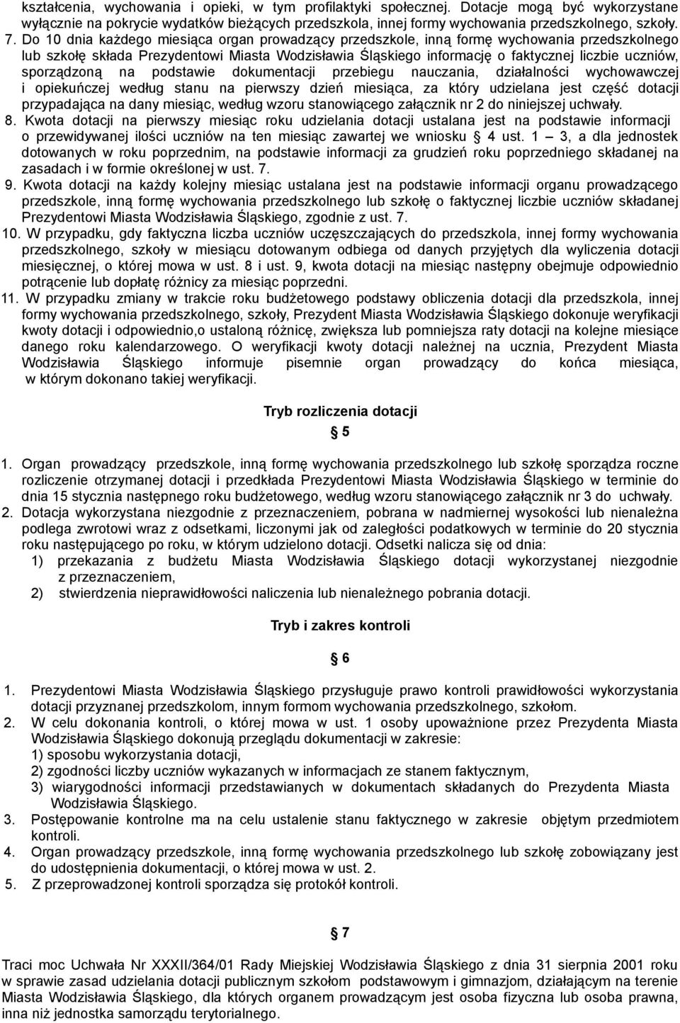 sporządzoną na podstawie dokumentacji przebiegu nauczania, działalności wychowawczej i opiekuńczej według stanu na pierwszy dzień miesiąca, za który udzielana jest część dotacji przypadająca na dany