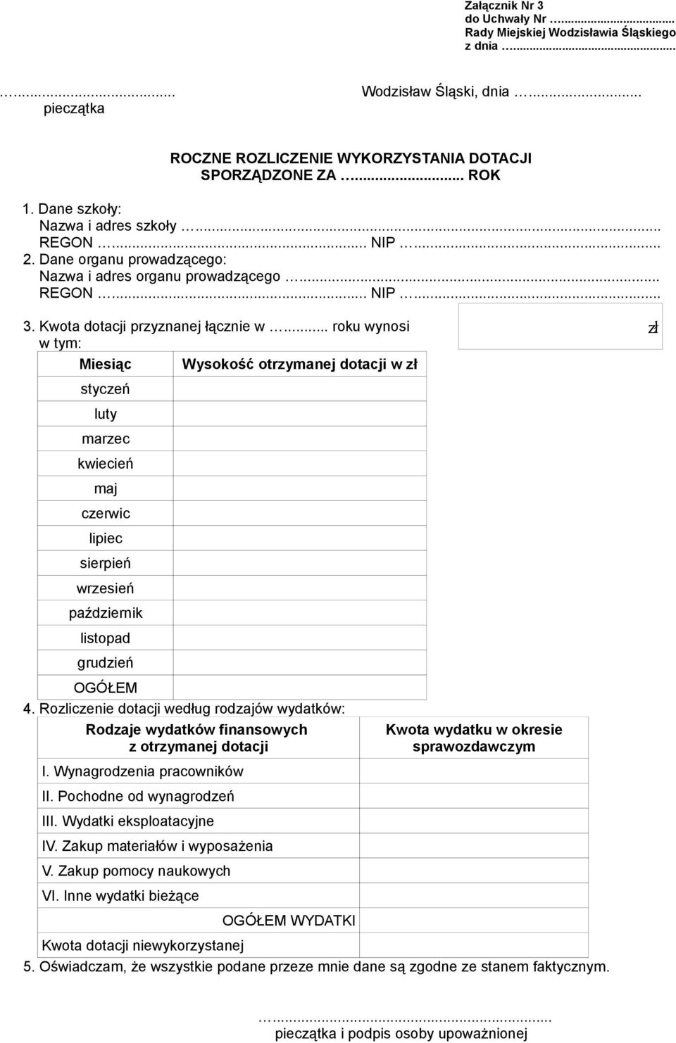 .. roku wynosi w tym: Miesiąc Wysokość otrzymanej dotacji w zł styczeń luty marzec kwiecień maj czerwic lipiec sierpień wrzesień październik listopad grudzień OGÓŁEM 4.