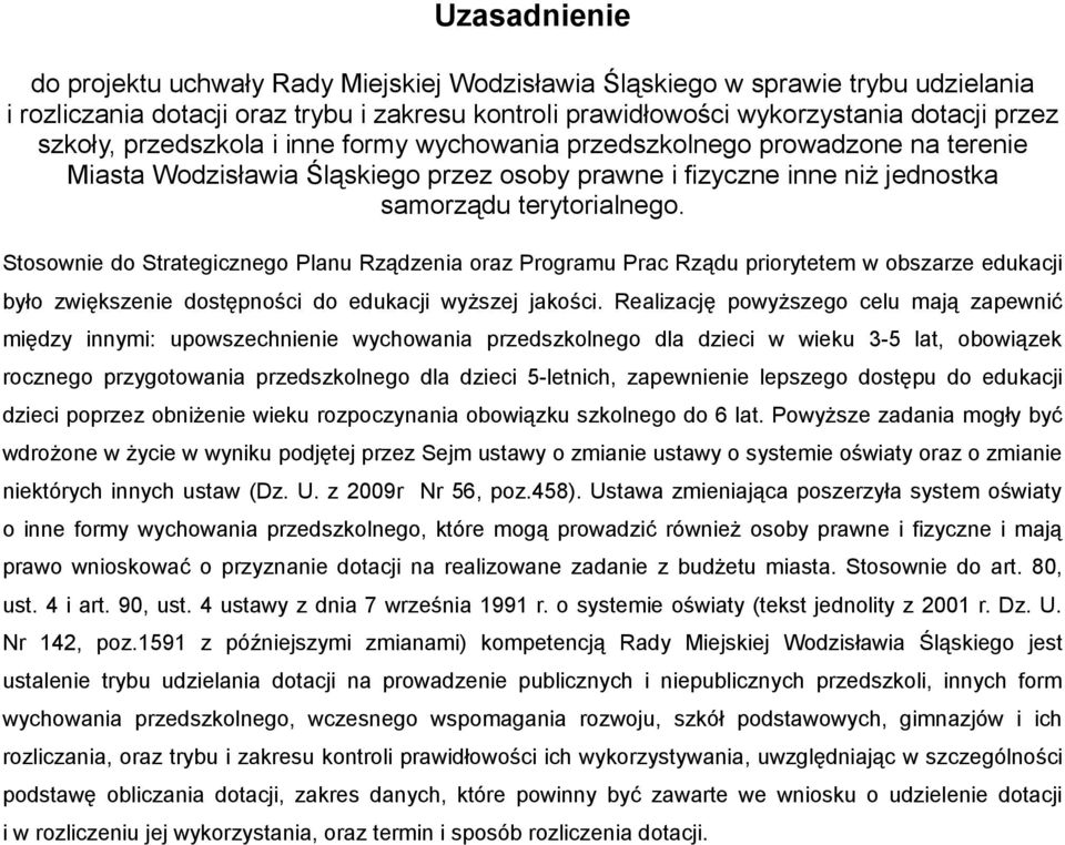 Stosownie do Strategicznego Planu Rządzenia oraz Programu Prac Rządu priorytetem w obszarze edukacji było zwiększenie dostępności do edukacji wyższej jakości.