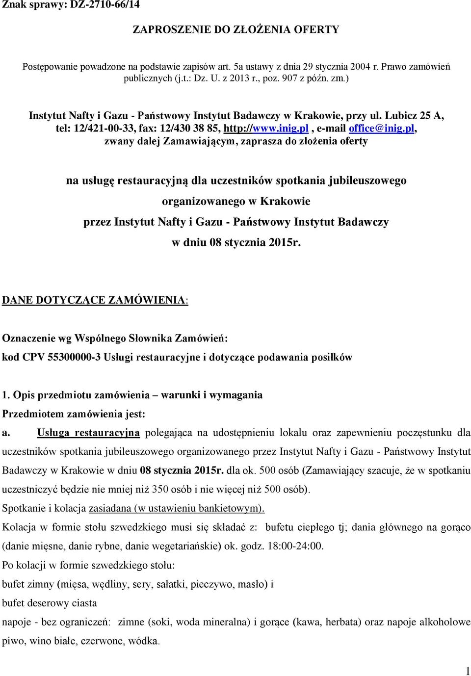 pl, zwany dalej Zamawiającym, zaprasza do złożenia oferty na usługę restauracyjną dla uczestników spotkania jubileuszowego organizowanego w Krakowie przez Instytut Nafty i Gazu - Państwowy Instytut