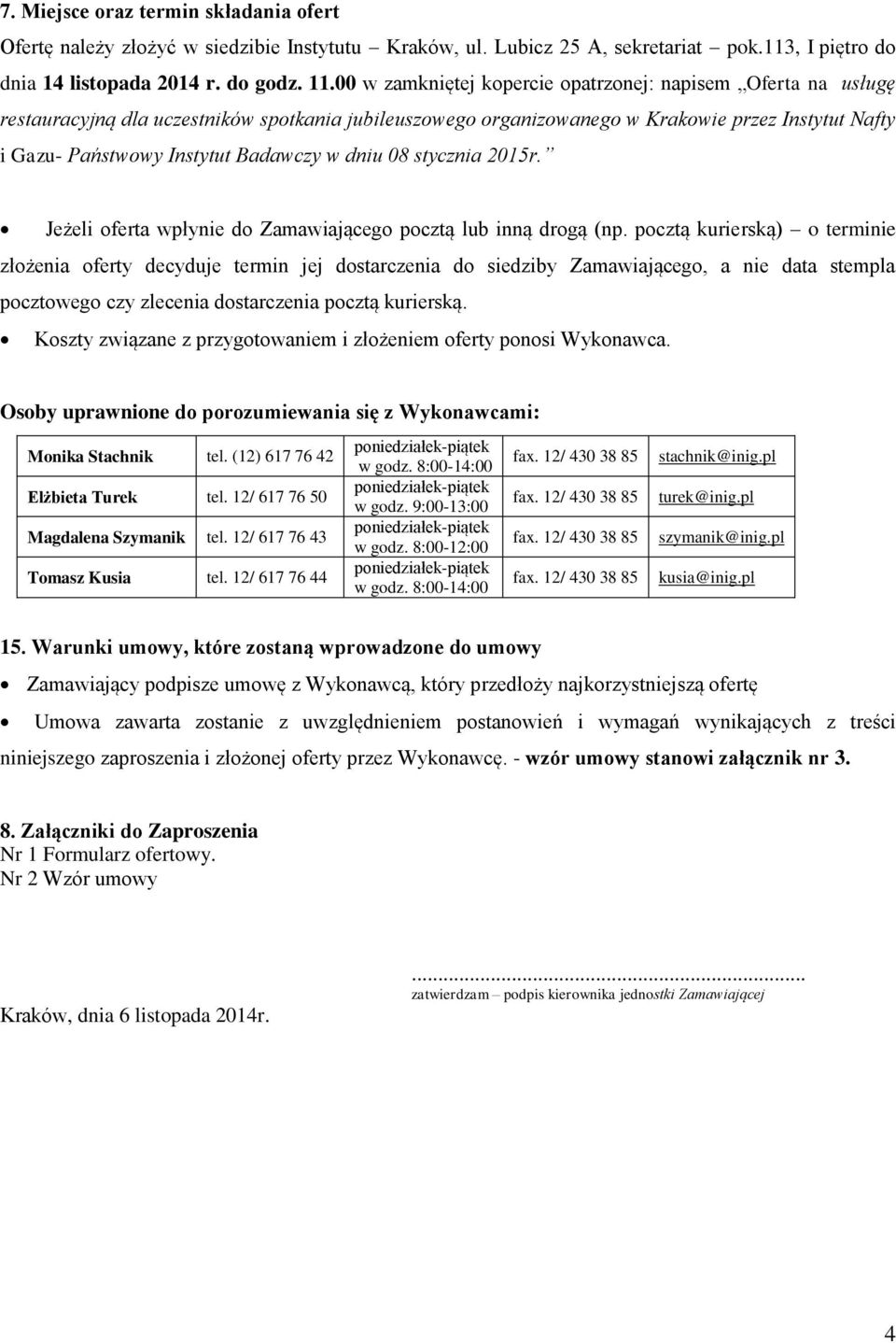 w dniu 08 stycznia 2015r. Jeżeli oferta wpłynie do Zamawiającego pocztą lub inną drogą (np.