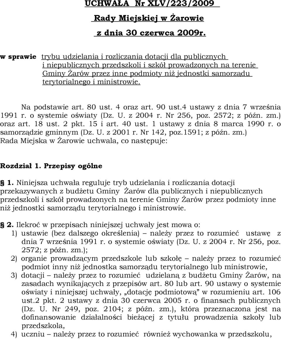 ministrowie. Na podstawie art. 80 ust. 4 oraz art. 90 ust.4 ustawy z dnia 7 września 1991 r. o systemie oświaty (Dz. U. z 2004 r. Nr 256, poz. 2572; z późn. zm.) oraz art. 18 ust. 2 pkt. 15 i art.