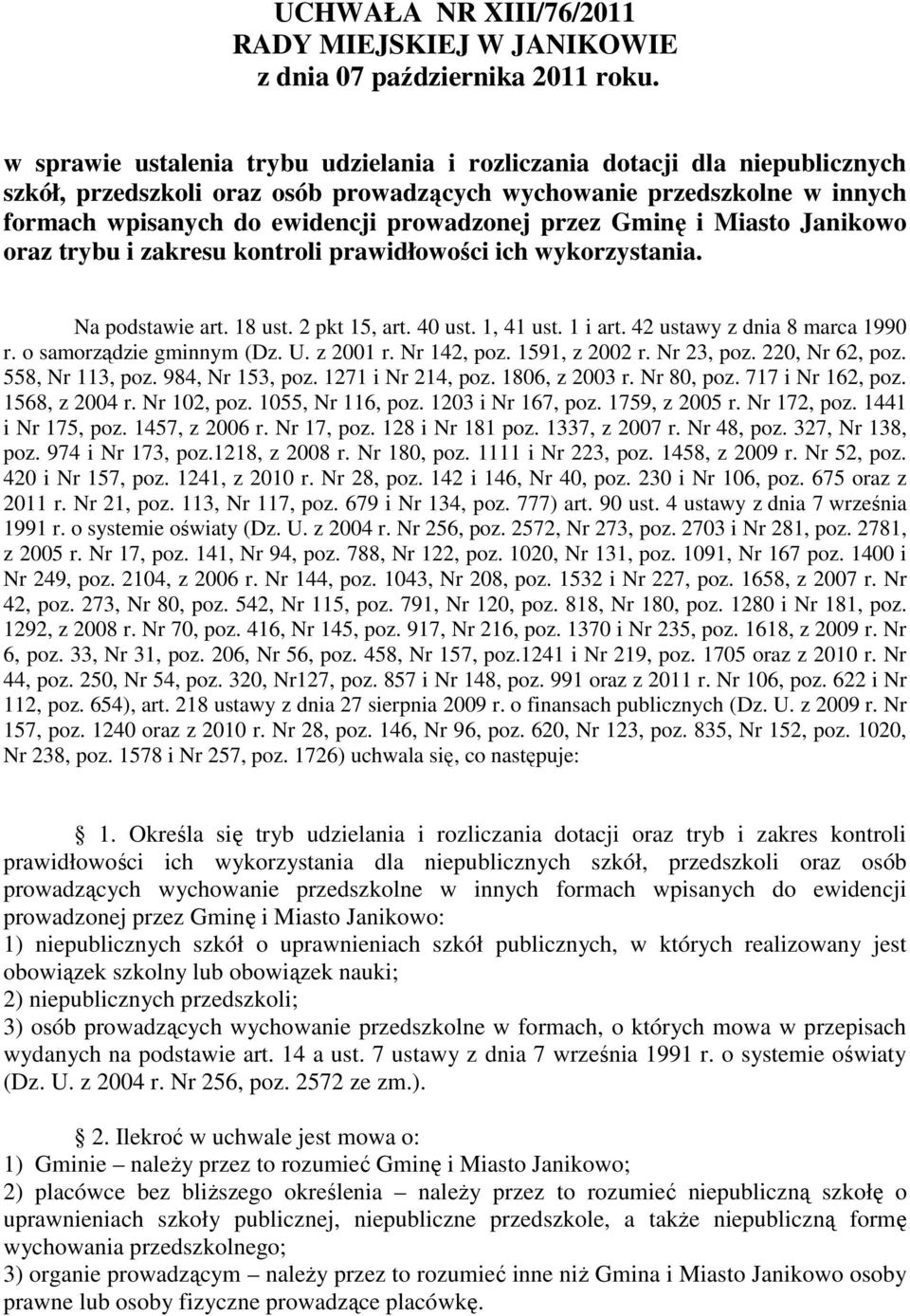 przez Gminę i Miasto Janikowo oraz trybu i zakresu kontroli prawidłowości ich wykorzystania. Na podstawie art. 18 ust. 2 pkt 15, art. 40 ust. 1, 41 ust. 1 i art. 42 ustawy z dnia 8 marca 1990 r.