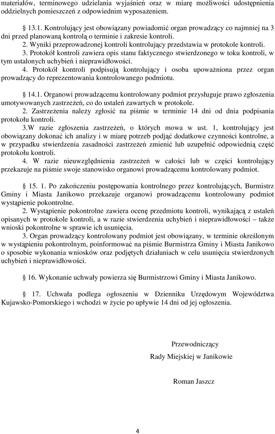 Wyniki przeprowadzonej kontroli kontrolujący przedstawia w protokole kontroli. 3.